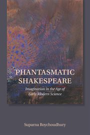 Phantasmatic Shakespeare : imagination in the age of early modern science cover image cdn