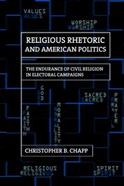 Religious rhetoric and American politics : the endurance of civil religion in electoral campaigns cover image cdn