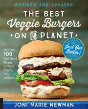 The best veggie burgers on the planet : more than 100 plant-based recipes for vegan burgers, fries, and more cover image cdn