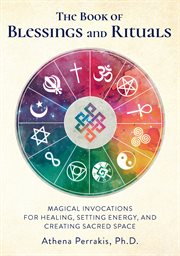 The book of blessings and rituals : magical invocations for healing, setting energy, and creating sacred space cover image cdn