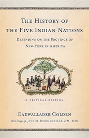 The history of the five Indian nations depending on the province of New-York in America : a critical edition cover image cdn