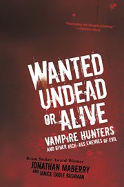 Wanted undead or alive : vampire hunters and other kick-ass enemies of evil cover image cdn