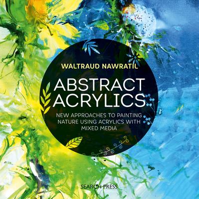 Abstract acrylics : new approaches to painting nature using acrylics with mixed media cover image