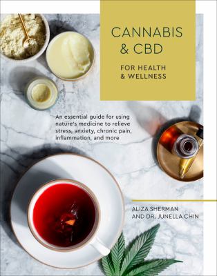 Cannabis & CBD for health and wellness : an essential guide for using nature's medicine to relieve stress, anxiety, chronic pain, inflammation, and more cover image