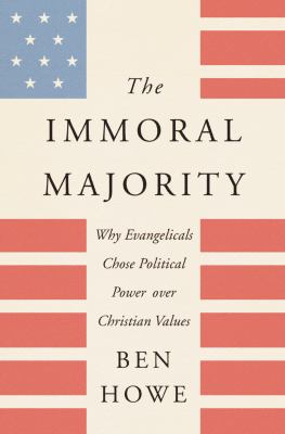 The immoral majority : why evangelicals chose political power over Christian values  cover image cdn