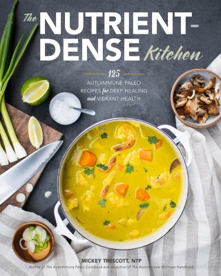 The nutrient-dense kitchen : 125 autoimmune paleo recipes for deep healing and vibrant health cover image