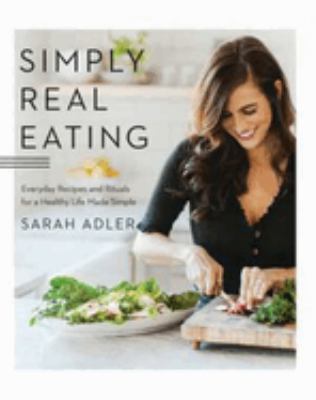 Simply real eating : everyday recipes and rituals for a healthy life made simple cover image