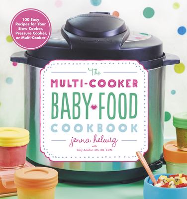 The multi-cooker baby food cookbook : 100 easy recipes for your slow cooker, pressure cooker, or multi-cooker  cover image cdn