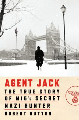 Agent Jack : the true story of MI5's secret Nazi hunter  cover image cdn
