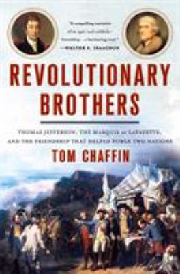 Revolutionary brothers : Thomas Jefferson, the Marquis de Lafayette, and the friendship that helped forge two nations  cover image cdn