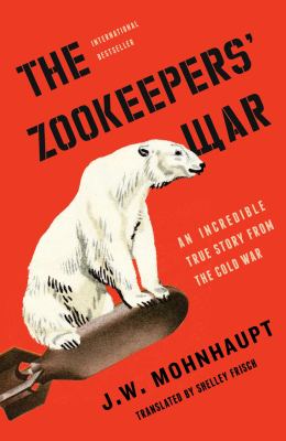 The zookeepers' war : an incredible true story from the Cold War  cover image cdn