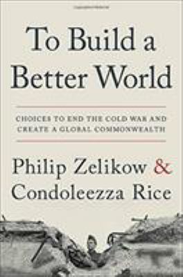 To Build a Better World : Choices to End the Cold War and Create a Global Commonwealth cover image