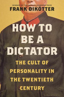 How to be a dictator : the cult of personality in the twentieth century cover image