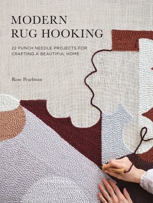 Modern rug hooking : 22 punch needle projects for crafting a beautiful home cover image