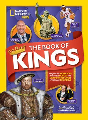 The book of kings : magnificent monarchs, notorious nobles, and more distinguished dudes who ruled the world cover image
