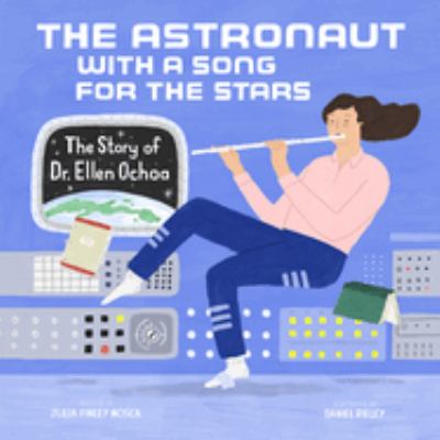 The astronaut with a song for the stars : the story of Dr. Ellen Ochoa cover image