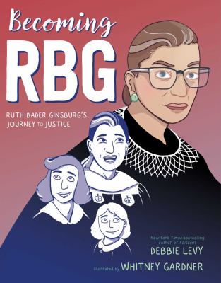 Becoming RBG : Ruth Bader Ginsburg's journey to justice cover image