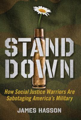 Stand down : how social justice warriors are sabotaging America's military cover image