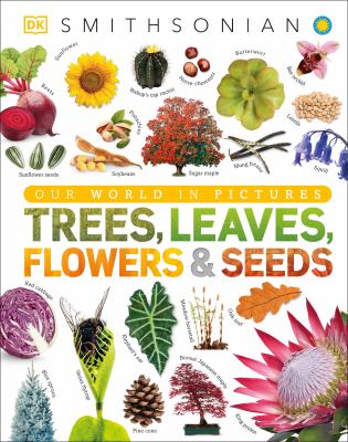 Trees, leaves, flowers & seeds : a visual encyclopedia of the plant kingdom cover image