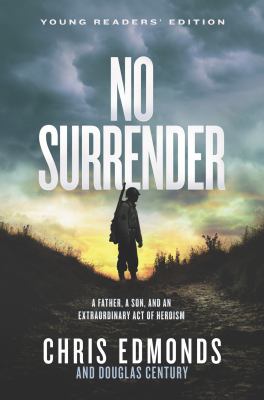 No surrender : a father, a son, and an extraordinary act of heroism cover image