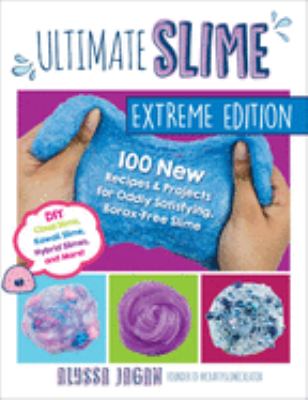 Ultimate slime : 100 new recipes & projects for oddly satisfying, borax-free slime : DIY cloud slime, kawaii slime, hybrid slimes, and more! cover image