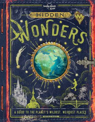 Hidden wonders : a guide to the planet's wildest, weirdest places cover image