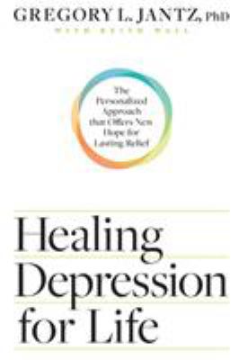 Healing depression for life : the personalized approach that offers new hope for lasting relief cover image