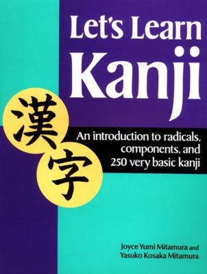 Let's learn kanji : an introduction to radicals, components, and 250 very basic Kanji cover image