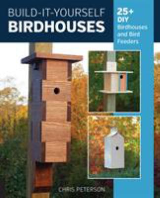 Build-it-yourself birdhouses : 25+ DIY birdhouses and bird feeders  cover image cdn