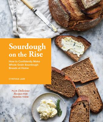 Sourdough on the rise : how to confidently make whole grain sourdough breads at home cover image