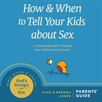 How and when to tell your kids about sex. A Lifelong Approach to Shaping Your Child's Sexual Character cover image cdn