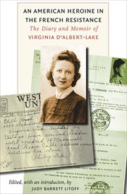 An American Heroine in the French Resistance : the Diary and Memoir of Virginia D'Albert-Lake cover image cdn