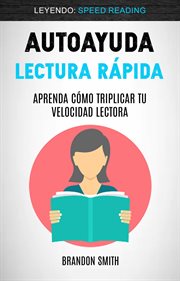Autoayuda. Lectura R̀pida: Aprenda C̤mo Triplicar Tu Velocidad Lectora (Leyendo: Speed Reading) cover image cdn