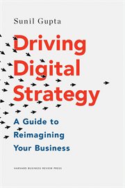 Driving digital strategy : a guide to reimagining your business cover image cdn