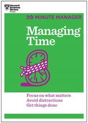 Managing time : focus on what matters, avoid distractions, get things done cover image cdn