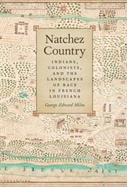 Natchez Country : Indians, colonists, and the landscapes of race in French Louisiana cover image cdn