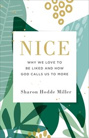 Nice : why we love to be liked and how God calls us to more cover image cdn