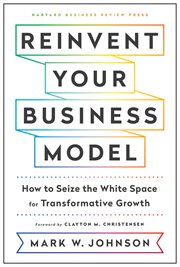 Reinvent your business model : how to seize the white space for transformative growth cover image cdn
