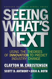 Seeing what's next : using the theories of innovation to predict industry change cover image cdn