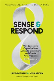 Sense & respond : how successful organizations listen to customers and create new products continuously cover image cdn