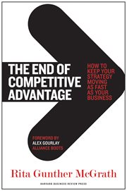The end of competitive advantage : how to keep your strategy moving as fast as your business cover image cdn