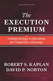 The execution premium : linking strategy to operations for competitive advantage cover image cdn