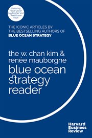 The W. Chan Kim and Renée Mauborgne Blue Ocean Strategy Reader : the iconic articles by bestselling authors W. Chan Kim and Renée Mauborgne cover image cdn