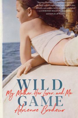 Wild game : my mother, her lover, and me cover image