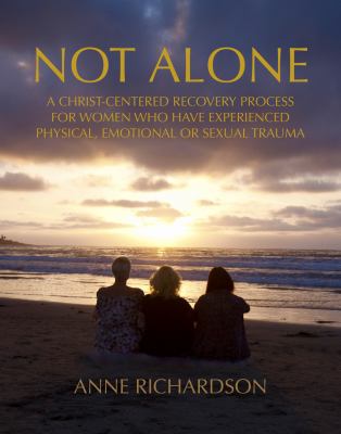 Not alone : a Christ-centered recovery process for women who have experienced physical, emotional, or sexual trauma cover image