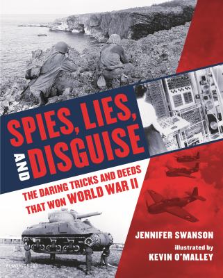 Spies, lies, and disguise : the daring tricks and deeds that won World War II cover image