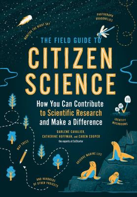 The field guide to citizen science : how you can contribute to scientific research and make a difference cover image