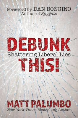 Debunk this! : shattering liberal lies cover image