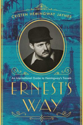 Ernest's way : an international journey through Hemingway's life cover image