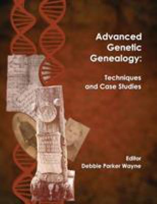 Advanced genetic genealogy : techniques and case studies cover image